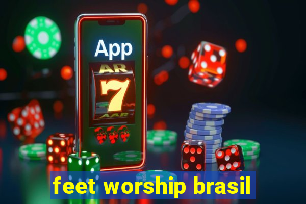 feet worship brasil